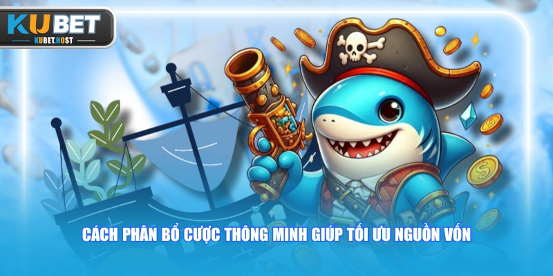 Cách Quản Lý Vốn Khi Chơi Bắn Cá KUBET Cho Tân Binh 1 Cách phân bổ cược thông minh giúp tối ưu nguồn vốn
