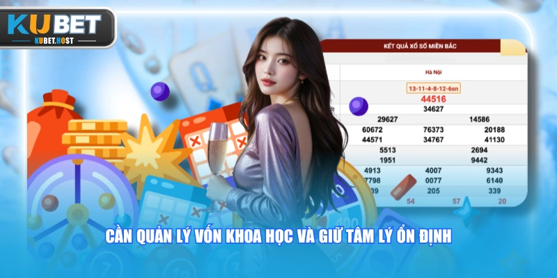 Hướng Dẫn Chơi Xổ Số KUBET Chi Tiết Giúp Về Bờ An Toàn 3 Cần quản lý vốn khoa học và giữ tâm lý ổn định