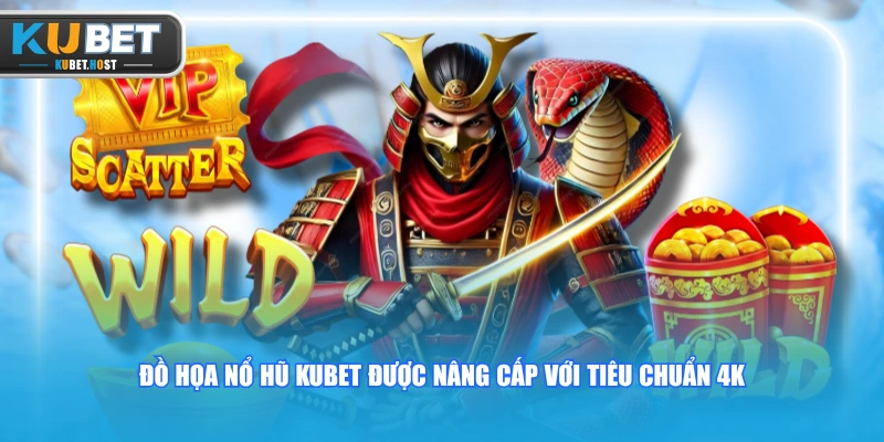 Đồ họa Nổ Hũ KUBET được nâng cấp với tiêu chuẩn 4K