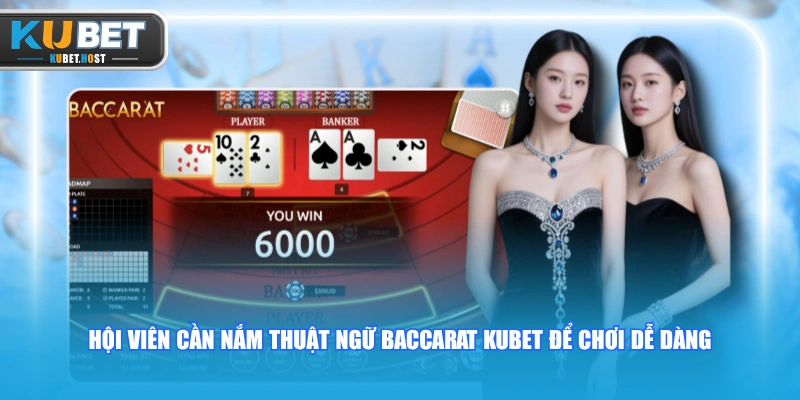 Luật Chơi Baccarat KUBET Chi Tiết Từ A - Z Cho Tân Thủ 3 Hội viên cần nắm thuật ngữ Baccarat KUBET để chơi dễ dàng