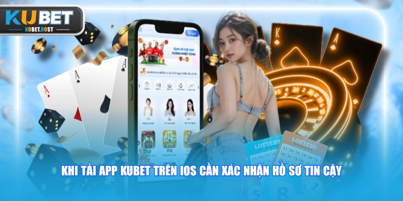 Tải App KUBET Trên Android Và IOS Nhanh Và An Toàn 3 Khi tải app KUBET trên IOS cần xác nhận hồ sơ tin cậy