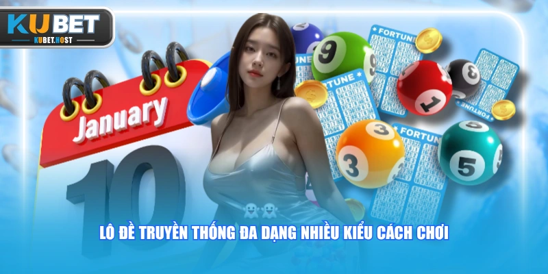 Lô đề truyền thống đa dạng nhiều kiểu cách chơi