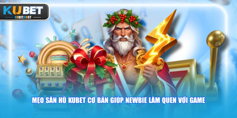 Mẹo Săn Hũ KUBET Chuẩn Xác Giúp Tân Binh Thắng Lớn Mỗi Ngày 1 Mẹo săn hũ KUBET cơ bản giúp newbie làm quen với game