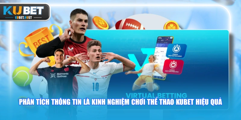 Kinh Nghiệm Chơi Thể Thao KUBET Tối Ưu 80% Tỷ Lệ Thắng 1 Phân tích thông tin là kinh nghiệm chơi Thể Thao KUBET hiệu quả