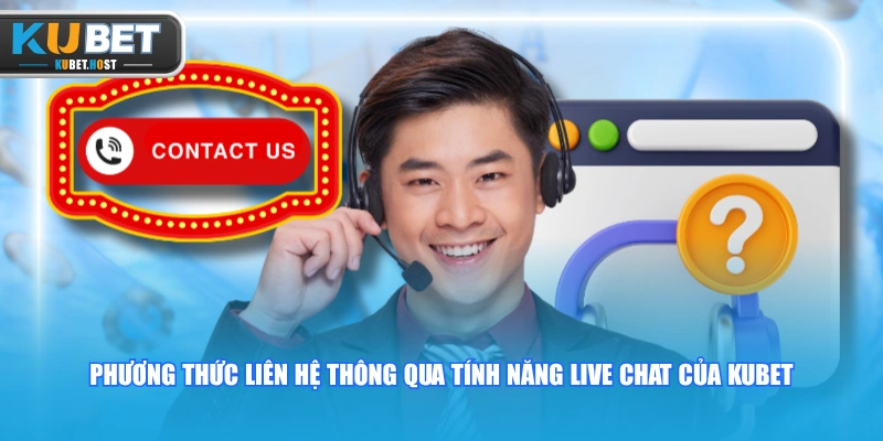 Liên hệ 2 Phương thức liên hệ thông qua tính năng Live Chat của KUBET