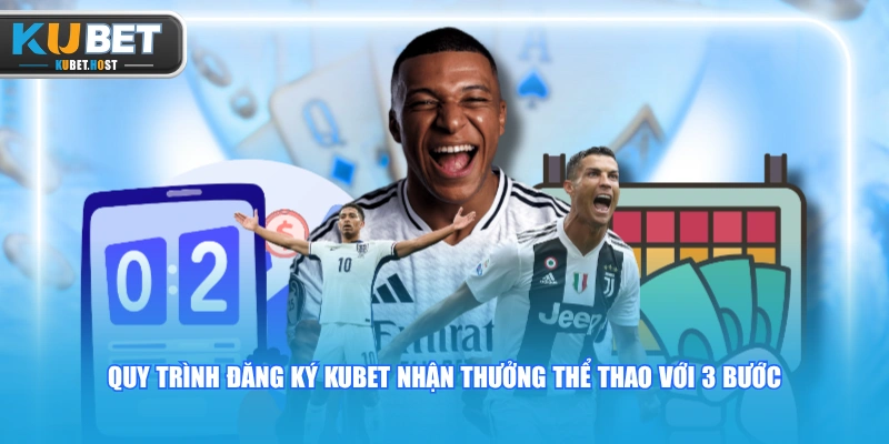 Đăng Ký KUBET Nhận Thưởng Thể Thao Lên Đến 300.000 VND 2 Quy trình đăng ký KUBET nhận thưởng thể thao với 3 bước