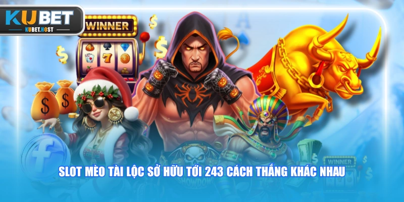 Tham Gia Slot KUBET Đổi Thưởng Với 350+ Siêu Phẩm Độc Quyền 2 Slot Mèo Tài Lộc sở hữu tới 243 cách thắng khác nhau