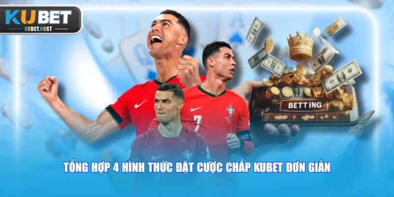 Giới Thiệu Cược Chấp KUBET Và Các Hình Thức Tham Gia 2 Tổng hợp 4 hình thức đặt cược chấp KUBET đơn giản