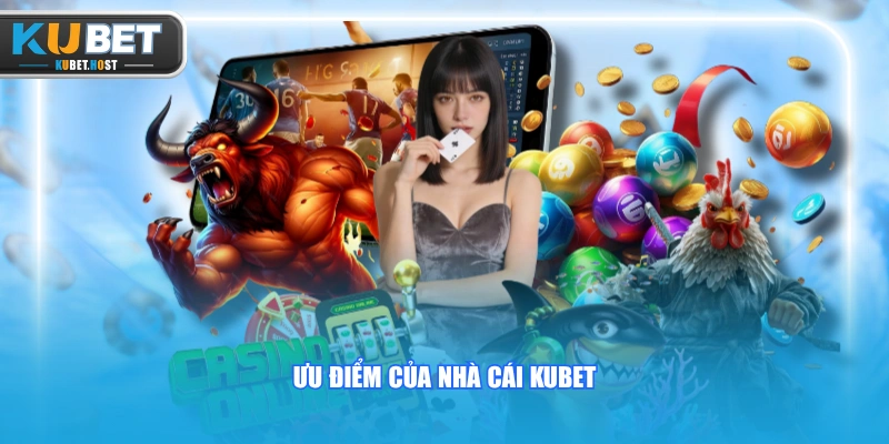 KUBET⚡Trang Chủ 18 Ưu điểm của nhà cái KUBET