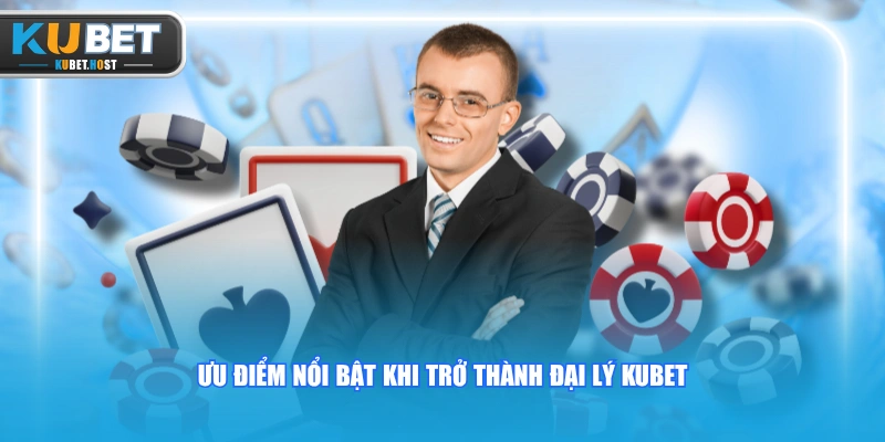 Đại Lý KUBET & Cơ Hội Hợp Tác Đầu Tư Thu Nhập Khủng 2 Ưu điểm nổi bật khi trở thành đại lý KUBET